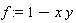 f := 1-x*y