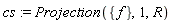 cs := Projection({f}, 1, R)