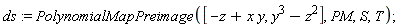 ds := PolynomialMapPreimage([x*y-z, y^3-z^2], PM, S, T)