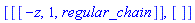 [[[-z, 1, regular_chain]], []]