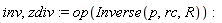 inv, zdiv := op(Inverse(p, rc, R))