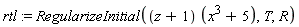 rtl := RegularizeInitial((z+1)*(x^3+5), T, R)