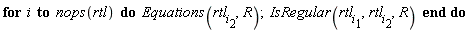 for i to nops(rtl) do Equations(rtl[i][2], R); IsRegular(rtl[i][1], rtl[i][2], R) end do