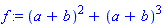 f := (a+b)^2+(a+b)^3