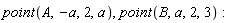 point(A, -a, 2, a), point(B, a, 2, 3)