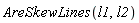 AreSkewLines(l1, l2)