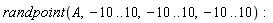randpoint(A, -10 .. 10, -10 .. 10, -10 .. 10)