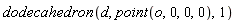 dodecahedron(d, point(o, 0, 0, 0), 1)