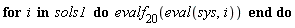 for i in sols1 do evalf[20](eval(sys, i)) end do