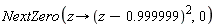 NextZero(proc (z) options operator, arrow; (z-.999999)^2 end proc, 0)