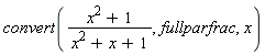 convert((x^2+1)/(x^2+x+1), fullparfrac, x)
