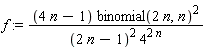 f := (4*n-1)*binomial(2*n, n)^2/((2*n-1)^2*4^(2*n))