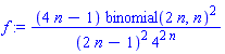 f := (4*n-1)*binomial(2*n, n)^2/((2*n-1)^2*4^(2*n))