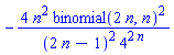 -4*n^2*binomial(2*n, n)^2/((2*n-1)^2*4^(2*n))