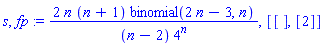 s, fp := 2*n*(n+1)*binomial(2*n-3, n)/((n-2)*4^n), [[], [2]]