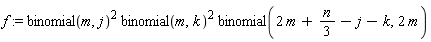 f := binomial(m, j)^2*binomial(m, k)^2*binomial(2*m+(1/3)*n-j-k, 2*m)