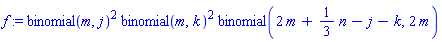 f := binomial(m, j)^2*binomial(m, k)^2*binomial(2*m+(1/3)*n-j-k, 2*m)