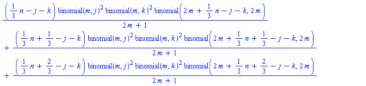 ((1/3)*n-j-k)*binomial(m, j)^2*binomial(m, k)^2*binomial(2*m+(1/3)*n-j-k, 2*m)/(2*m+1)+((1/3)*n+1/3-j-k)*binomial(m, j)^2*binomial(m, k)^2*binomial(2*m+(1/3)*n+1/3-j-k, 2*m)/(2*m+1)+((1/3)*n+2/3-j-k)*binomial(m, j)^2*binomial(m, k)^2*binomial(2*m+(1/3)*n+2/3-j-k, 2*m)/(2*m+1)