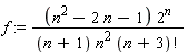 f := (n^2-2*n-1)*2^n/((n+1)*n^2*factorial(n+3))