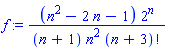 f := (n^2-2*n-1)*2^n/((n+1)*n^2*factorial(n+3))