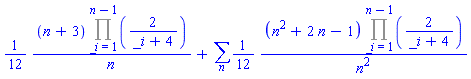 (1/12)*(n+3)*(Product(2/(_i+4), _i = 1 .. n-1))/n+sum((1/12)*(n^2+2*n-1)*(Product(2/(_i+4), _i = 1 .. n-1))/n^2, n)