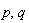 p, q