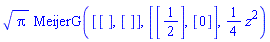 Pi^(1/2)*MeijerG([[], []], [[1/2], [0]], (1/4)*z^2)