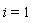i = 1