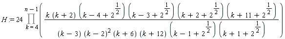 H := 24*(Product(k*(k+2)*(k-4+2^(1/2))*(k-3+2^(1/2))*(k+2+2^(1/2))*(k+11+2^(1/2))/((k-3)*(k-2)^2*(k+6)*(k+12)*(k-1+2^(1/2))*(k+1+2^(1/2))), k = 4 .. n-1))