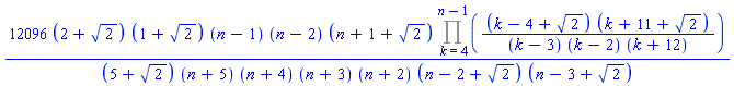 12096*(2+2^(1/2))*(1+2^(1/2))*(n-1)*(n-2)*(n+1+2^(1/2))*(Product((k-4+2^(1/2))*(k+11+2^(1/2))/((k-3)*(k-2)*(k+12)), k = 4 .. n-1))/((5+2^(1/2))*(n+5)*(n+4)*(n+3)*(n+2)*(n-2+2^(1/2))*(n-3+2^(1/2)))