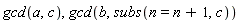 gcd(a, c), gcd(b, subs(n = n+1, c))