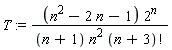 T := (n^2-2*n-1)*2^n/((n+1)*n^2*factorial(n+3))