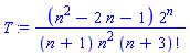 T := (n^2-2*n-1)*2^n/((n+1)*n^2*factorial(n+3))