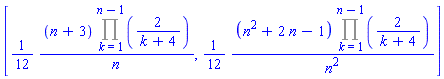 [(1/12)*(n+3)*(Product(2/(k+4), k = 1 .. n-1))/n, (1/12)*(n^2+2*n-1)*(Product(2/(k+4), k = 1 .. n-1))/n^2]