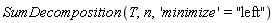 SumDecomposition(T, n, 'minimize' = "left")