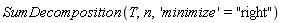 SumDecomposition(T, n, 'minimize' = "right")