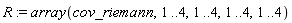 R := array(cov_riemann, 1 .. 4, 1 .. 4, 1 .. 4, 1 .. 4)