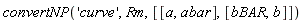 convertNP('curve', Rm, [[a, abar], [bBAR, b]])