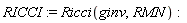 RICCI := Ricci(ginv, RMN)