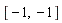[-1, -1]