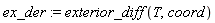 ex_der := exterior_diff(T, coord)