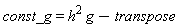 const_g = h^2*g-transpose