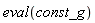 eval(const_g)