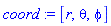 coord := [r, theta, phi]