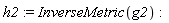 h2 := InverseMetric(g2)