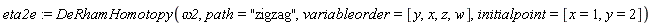 eta2e := DeRhamHomotopy(omega2, path = "zigzag", variableorder = [y, x, z, w], initialpoint = [x = 1, y = 2])