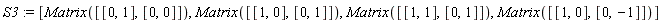 S3 := [Matrix([[0, 1], [0, 0]]), Matrix([[1, 0], [0, 1]]), Matrix([[1, 1], [0, 1]]), Matrix([[1, 0], [0, -1]])]