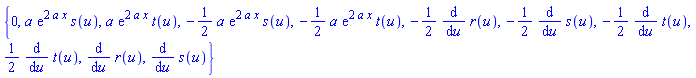 {0, a*exp(2*a*x)*s(u), a*exp(2*a*x)*t(u), -(1/2)*a*exp(2*a*x)*s(u), -(1/2)*a*exp(2*a*x)*t(u), -(1/2)*(diff(r(u), u)), -(1/2)*(diff(s(u), u)), -(1/2)*(diff(t(u), u)), (1/2)*(diff(t(u), u)), diff(r(u), u), diff(s(u), u)}