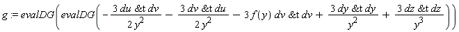 g := evalDG(evalDG(-3*`&t`(du, dv)/(2*y^2)-3*`&t`(dv, du)/(2*y^2)-3*f(y)*`&t`(dv, dv)+3*`&t`(dy, dy)/y^2+3*`&t`(dz, dz)/y^3))