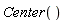 Center()